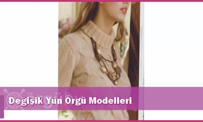 Degisik-Yun-Orgu-Modelleri