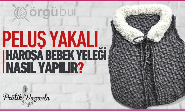 Peluş Yakalı Haroşa Bebek Yeleği Nasıl Yapılır? 1 Pelus-Yakali-Harosa-Bebek-Yelegi-Nasil-Yapilir
